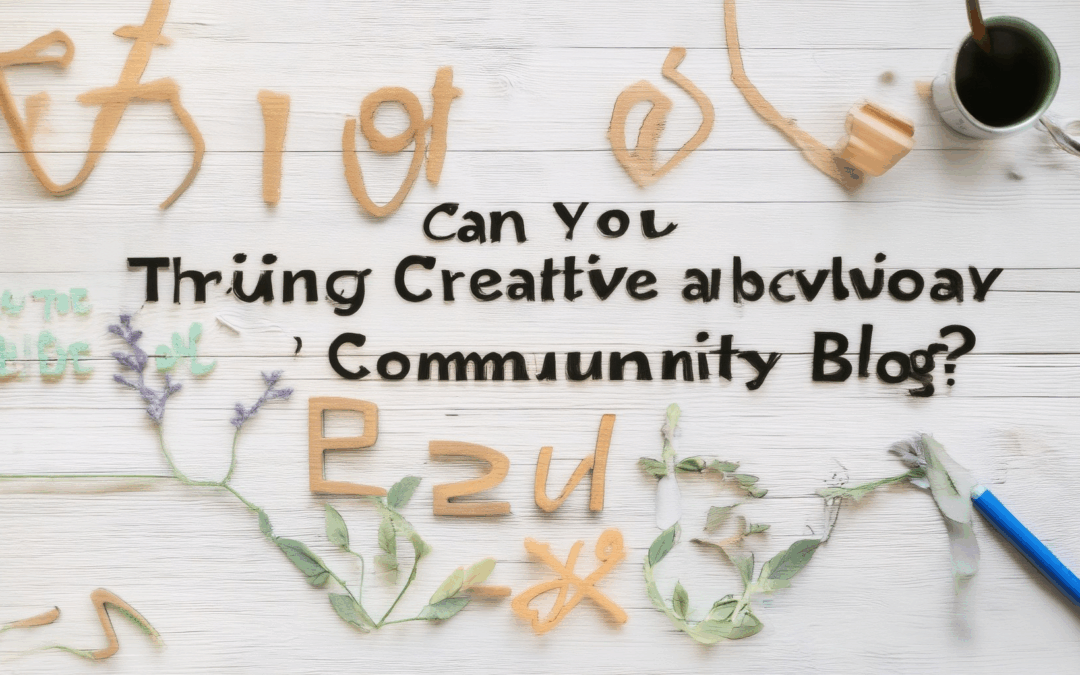 Can You Build a Thriving Creative Community Blog?
