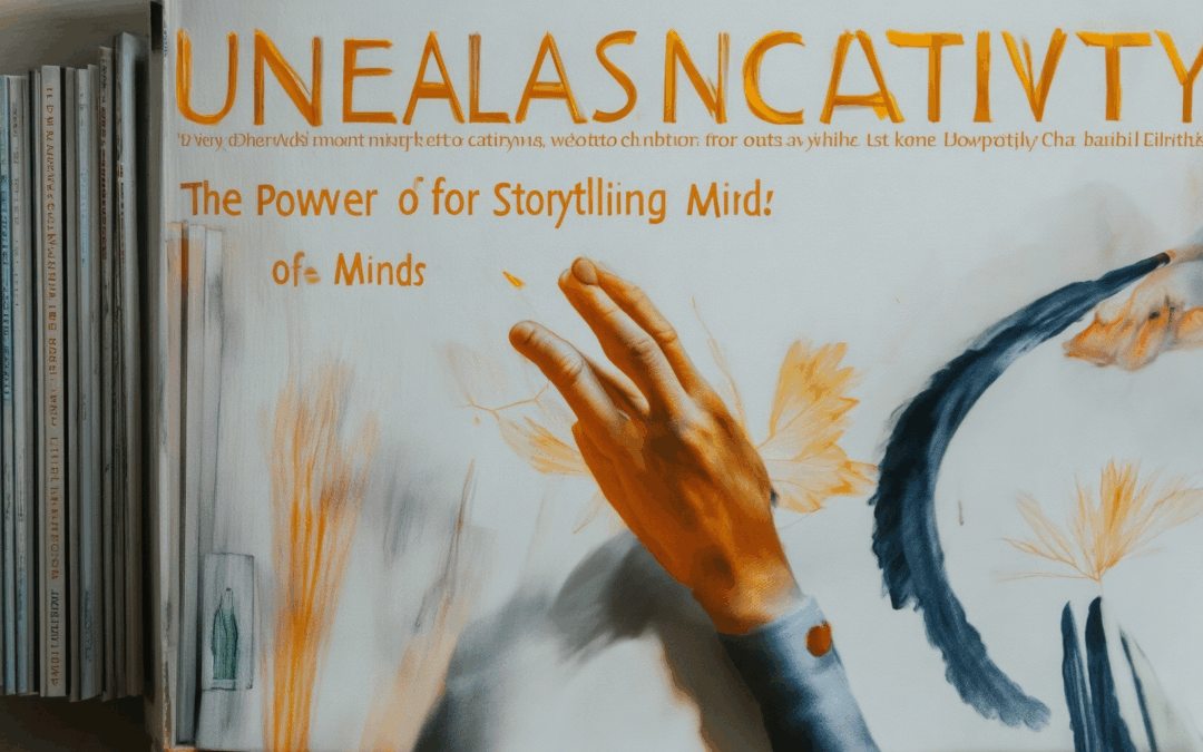 Unleashing Creativity: The Power of Storytelling for Creative Minds