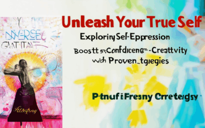 Unleash Your True Self: Exploring Self-Expression – Boost Confidence and Creativity with Proven Strategies