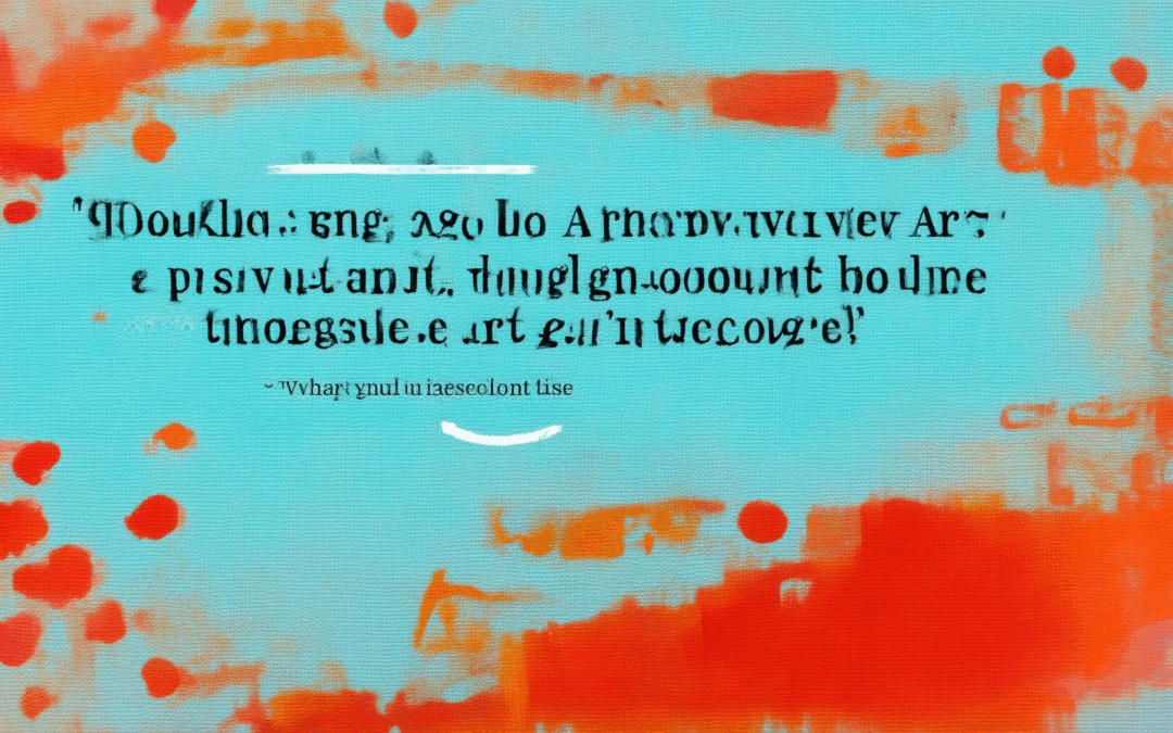Unlocking Inspirational Insights on Art: Dive into Thought-Provoking Art Quotes