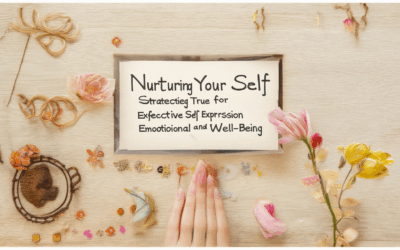 Nurturing Your True Self: Strategies for Effective Self-Expression and Emotional Well-being